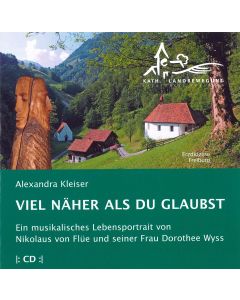 "VIEL NÄHER ALS DU GLAUBST"  /  Ein Musikalisches Lebensportrait von Nikolaus von Flüe und seiner Frau Dorothee Wyss